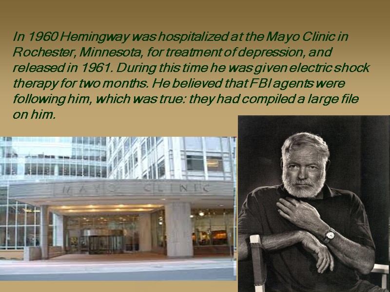 In 1960 Hemingway was hospitalized at the Mayo Clinic in Rochester, Minnesota, for treatment